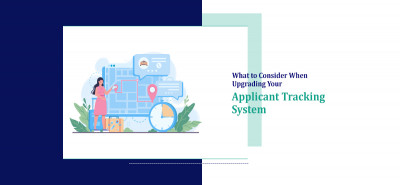 What to Consider When Upgrading Your Applicant Tracking System